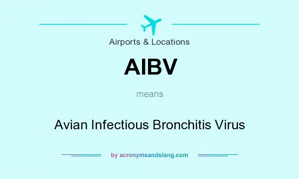 What does AIBV mean? It stands for Avian Infectious Bronchitis Virus