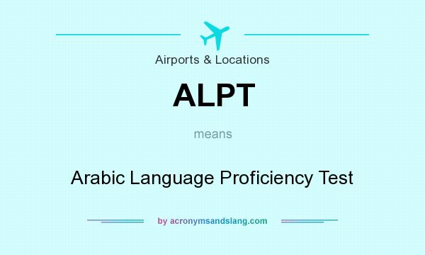 What does ALPT mean? It stands for Arabic Language Proficiency Test