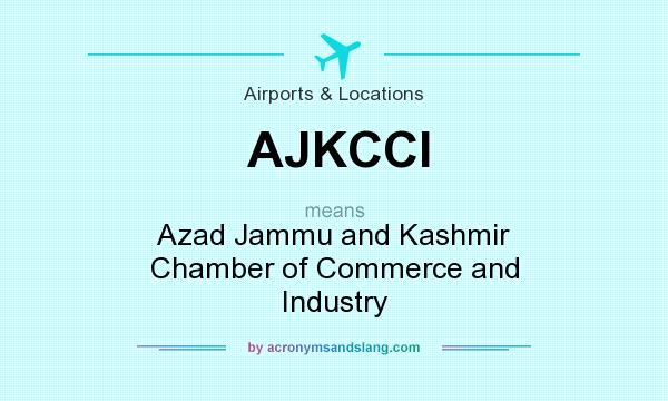 What does AJKCCI mean? It stands for Azad Jammu and Kashmir Chamber of Commerce and Industry