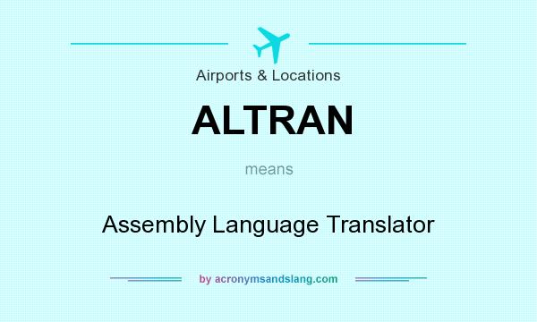 What does ALTRAN mean? It stands for Assembly Language Translator