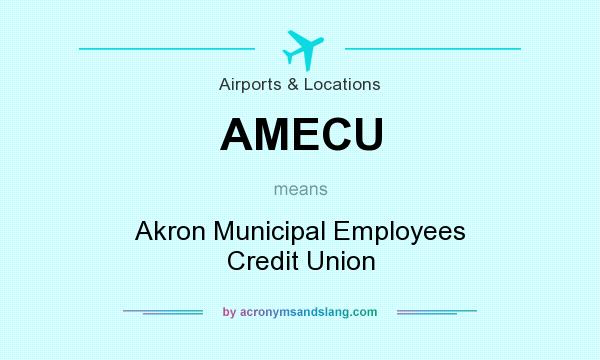What does AMECU mean? It stands for Akron Municipal Employees Credit Union