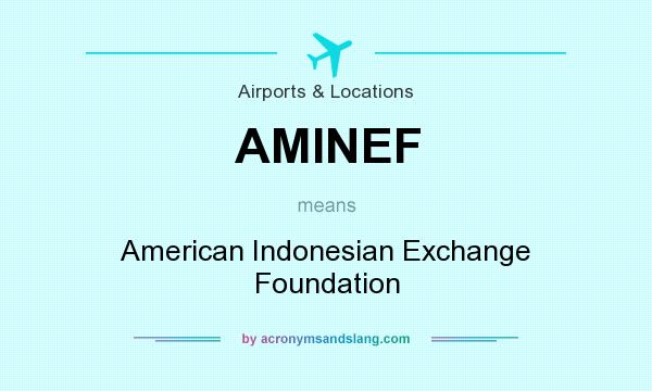 What does AMINEF mean? It stands for American Indonesian Exchange Foundation