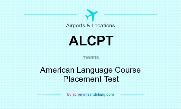 What does ALCPT mean? It stands for American Language Course Placement Test