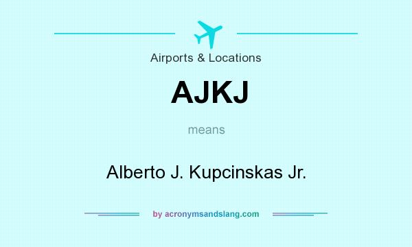 What does AJKJ mean? It stands for Alberto J. Kupcinskas Jr.