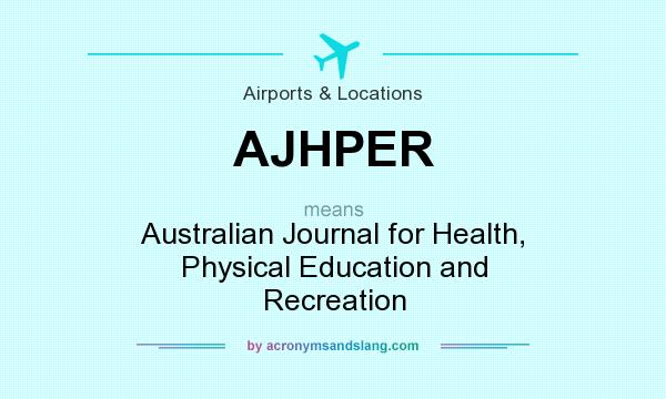 What does AJHPER mean? It stands for Australian Journal for Health, Physical Education and Recreation