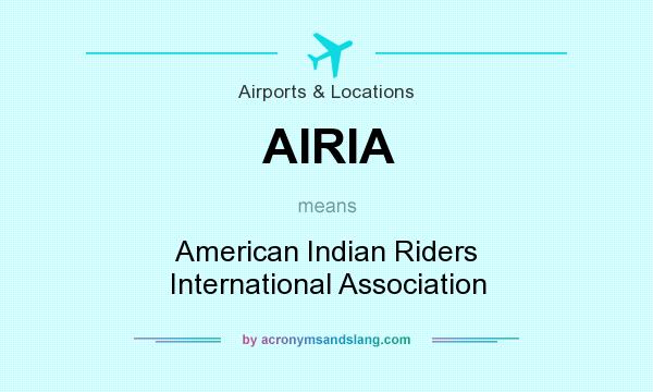 What does AIRIA mean? It stands for American Indian Riders International Association