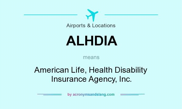 What does ALHDIA mean? It stands for American Life, Health Disability Insurance Agency, Inc.