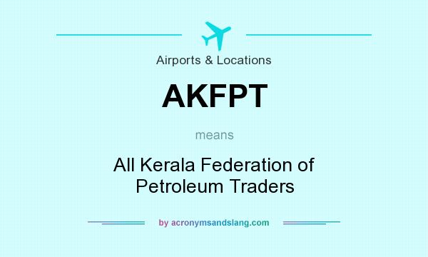 What does AKFPT mean? It stands for All Kerala Federation of Petroleum Traders