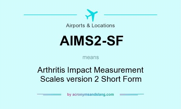 What does AIMS2-SF mean? It stands for Arthritis Impact Measurement Scales version 2 Short Form