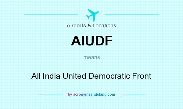 What does AIUDF mean? It stands for All India United Democratic Front