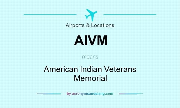 What does AIVM mean? It stands for American Indian Veterans Memorial