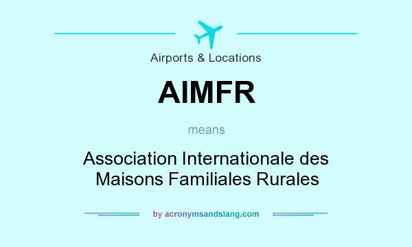 What does AIMFR mean? It stands for Association Internationale des Maisons Familiales Rurales