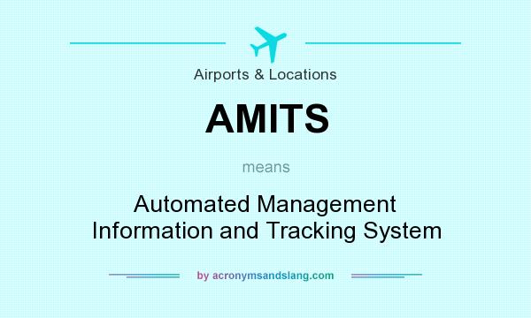 What does AMITS mean? It stands for Automated Management Information and Tracking System