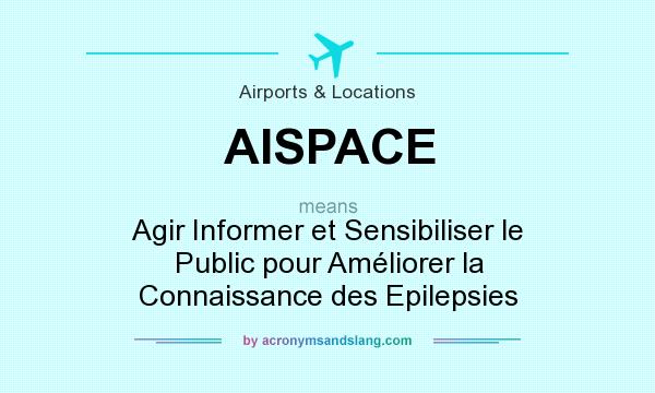What does AISPACE mean? It stands for Agir Informer et Sensibiliser le Public pour Améliorer la Connaissance des Epilepsies