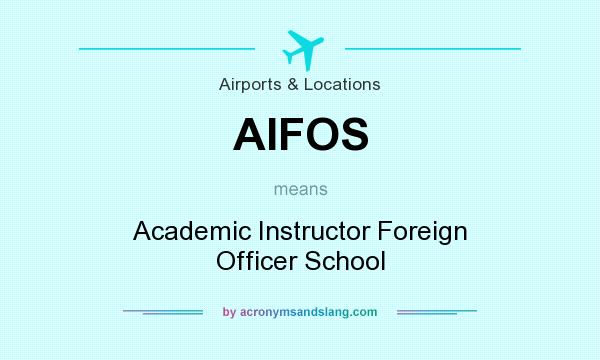 What does AIFOS mean? It stands for Academic Instructor Foreign Officer School