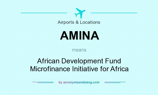 What does AMINA mean? It stands for African Development Fund Microfinance Initiative for Africa