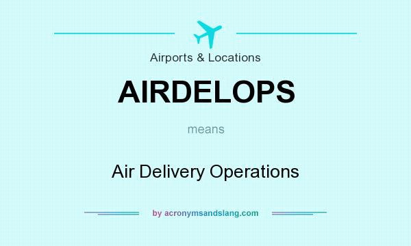 What does AIRDELOPS mean? It stands for Air Delivery Operations