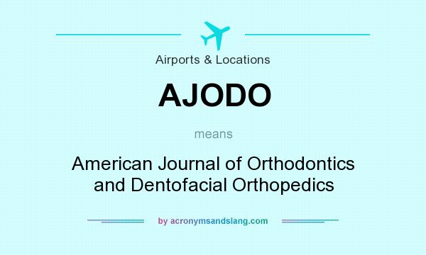 What does AJODO mean? It stands for American Journal of Orthodontics and Dentofacial Orthopedics