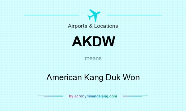 What does AKDW mean? It stands for American Kang Duk Won