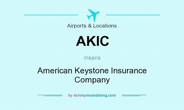 What does AKIC mean? It stands for American Keystone Insurance Company