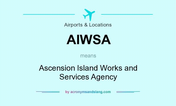 What does AIWSA mean? It stands for Ascension Island Works and Services Agency