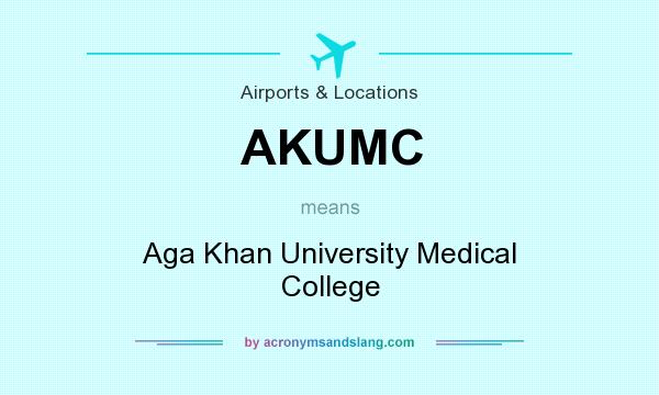 What does AKUMC mean? It stands for Aga Khan University Medical College