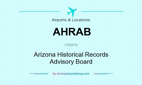 What does AHRAB mean? It stands for Arizona Historical Records Advisory Board