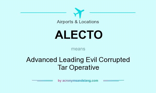 What does ALECTO mean? It stands for Advanced Leading Evil Corrupted Tar Operative