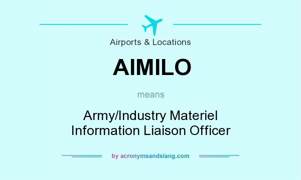 What does AIMILO mean? It stands for Army/Industry Materiel Information Liaison Officer