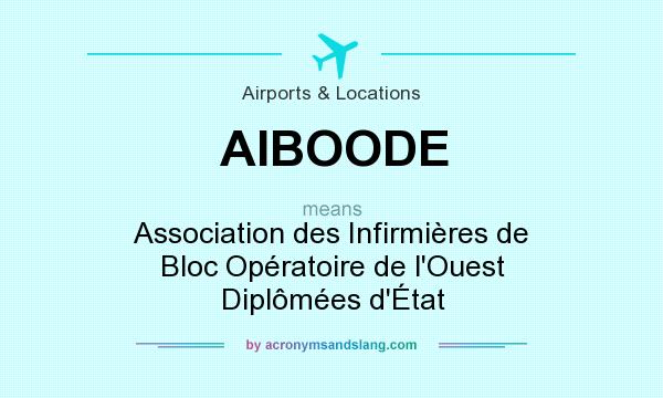 What does AIBOODE mean? It stands for Association des Infirmières de Bloc Opératoire de l`Ouest Diplômées d`État