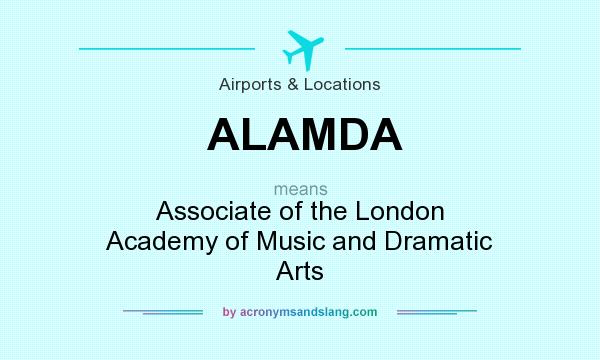 What does ALAMDA mean? It stands for Associate of the London Academy of Music and Dramatic Arts