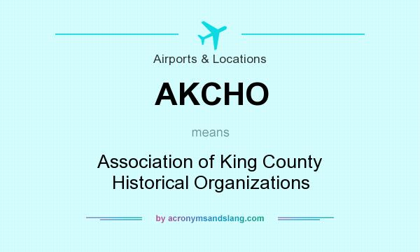 What does AKCHO mean? It stands for Association of King County Historical Organizations