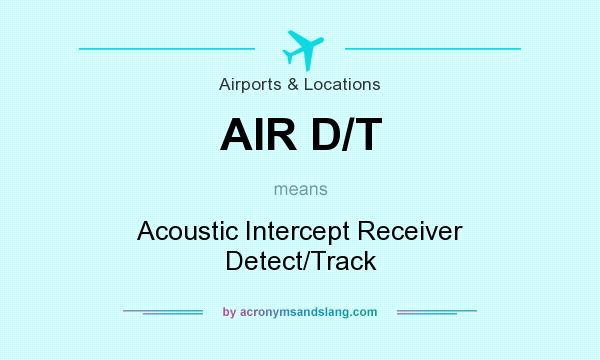 What does AIR D/T mean? It stands for Acoustic Intercept Receiver Detect/Track