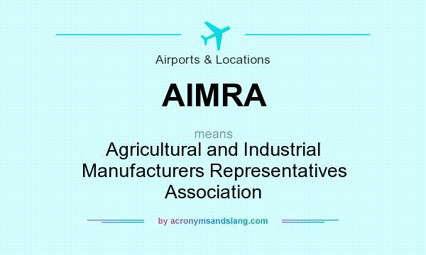 What does AIMRA mean? It stands for Agricultural and Industrial Manufacturers Representatives Association