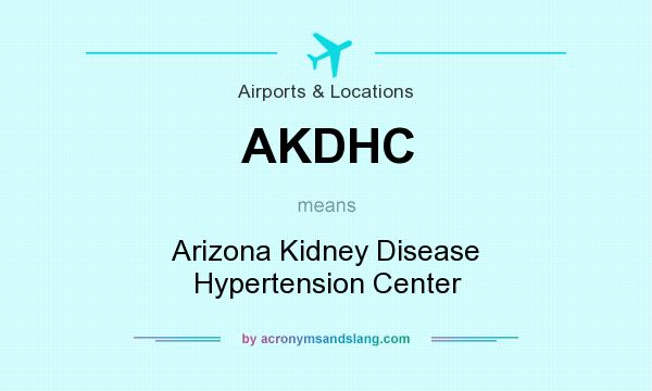 What does AKDHC mean? It stands for Arizona Kidney Disease Hypertension Center