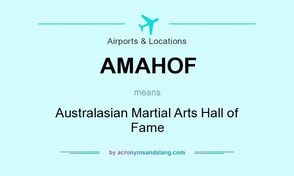 What does AMAHOF mean? It stands for Australasian Martial Arts Hall of Fame