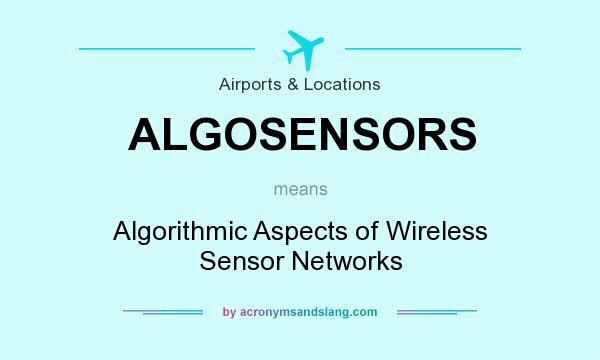 What does ALGOSENSORS mean? It stands for Algorithmic Aspects of Wireless Sensor Networks