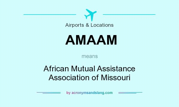 What does AMAAM mean? It stands for African Mutual Assistance Association of Missouri