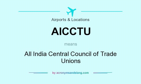 What does AICCTU mean? It stands for All India Central Council of Trade Unions