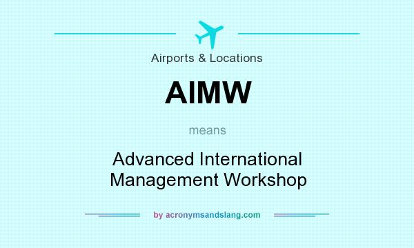 What does AIMW mean? It stands for Advanced International Management Workshop