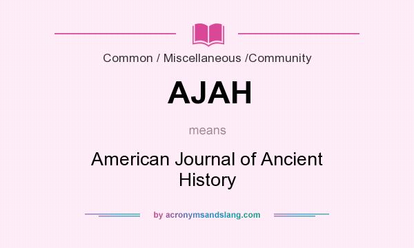 What does AJAH mean? It stands for American Journal of Ancient History