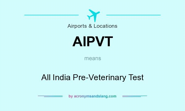 What does AIPVT mean? It stands for All India Pre-Veterinary Test