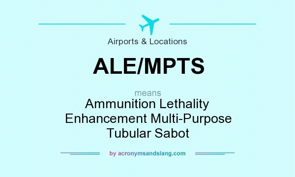What does ALE/MPTS mean? It stands for Ammunition Lethality Enhancement Multi-Purpose Tubular Sabot