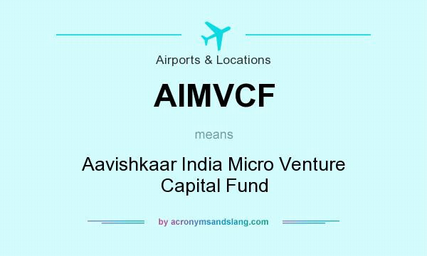 What does AIMVCF mean? It stands for Aavishkaar India Micro Venture Capital Fund