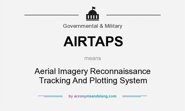 What does AIRTAPS mean? It stands for Aerial Imagery Reconnaissance Tracking And Plotting System
