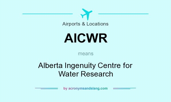 What does AICWR mean? It stands for Alberta Ingenuity Centre for Water Research