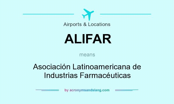 What does ALIFAR mean? It stands for Asociación Latinoamericana de Industrias Farmacéuticas