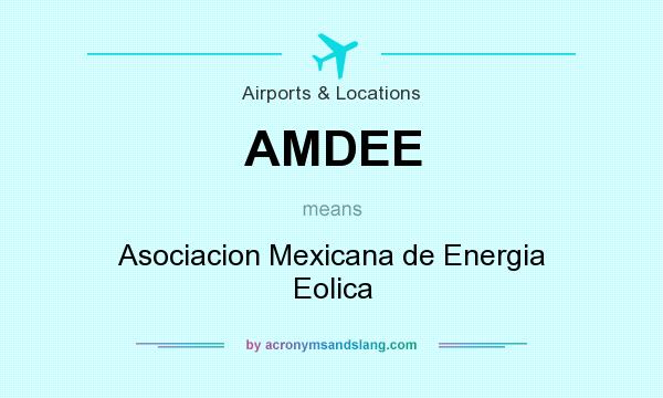 What does AMDEE mean? It stands for Asociacion Mexicana de Energia Eolica