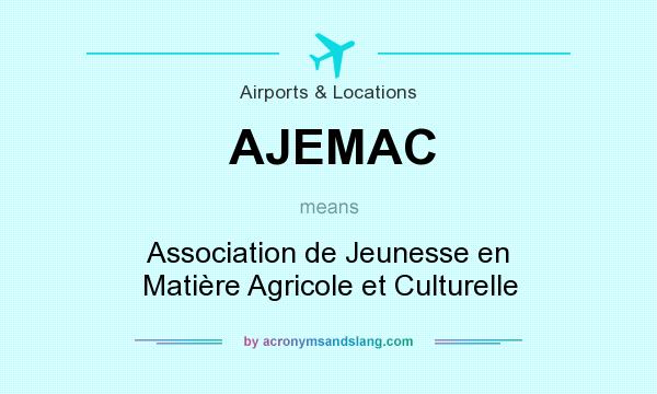 What does AJEMAC mean? It stands for Association de Jeunesse en Matière Agricole et Culturelle
