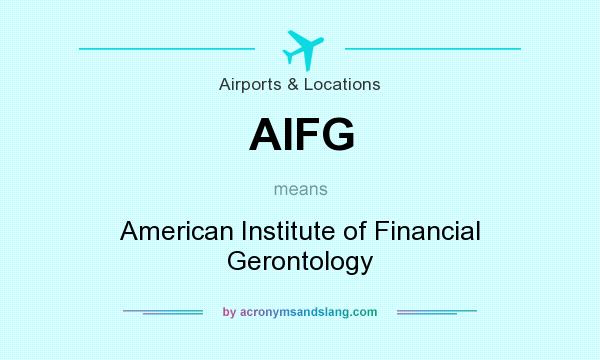 What does AIFG mean? It stands for American Institute of Financial Gerontology